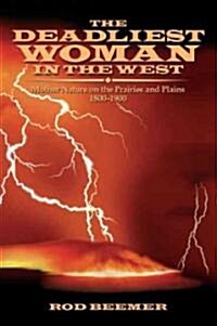 The Deadliest Woman in the West: Mother Nature on the Prairies and Plains 1800-1900 (Paperback)