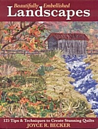 Beautifully Embellished Landscapes: 125 Tips & Techniques to Create Stunning Quilts - Print-On-Demand Edition (Paperback)