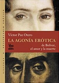 La Agonia Erotica / The Erotic Agony (Paperback, 1st)