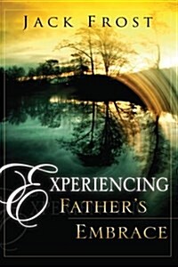 Experiencing Fathers Embrace (Paperback)