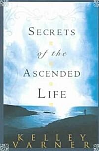 Secrets of the Ascended Life (Paperback)