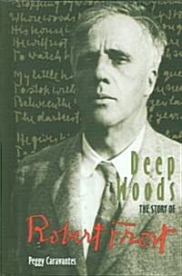 Deep Woods: The Story of Robert Frost (Library Binding)