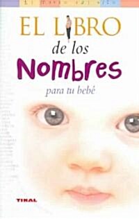 El Libro De Los Nombres Para Tu Bebe/ the Book of Names for Your Baby (Paperback, Translation)