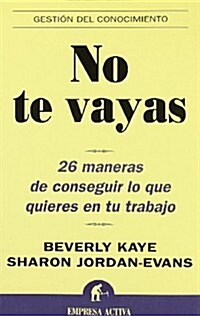 No Te Vayas: 26 Maneras de Conseguir Lo Que Quieres en Tu Trabajo (Paperback)