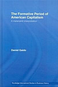 The Formative Period of American Capitalism : A Materialist Interpretation (Hardcover)