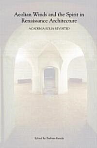 Aeolian Winds and the Spirit in Renaissance Architecture : Academia Eolia Revisited (Paperback)