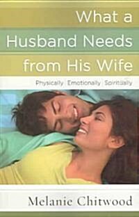 What a Husband Needs from His Wife: *Physically *Emotionally *Spiritually (Paperback)