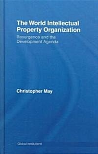 World Intellectual Property Organization (WIPO) : Resurgence and the Development Agenda (Hardcover)