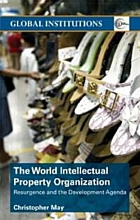 World Intellectual Property Organization (WIPO) : Resurgence and the Development Agenda (Paperback)