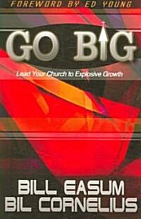 Go Big: Lead Your Church to Explosive Growth (Paperback)