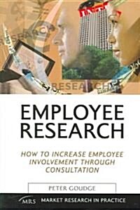 Employee Research : How to Increase Employee Involvement Through Consultation (Paperback)