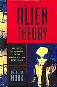 Alien Theory: The Alien as Archetype in the Science Fiction Short Story (Paperback)