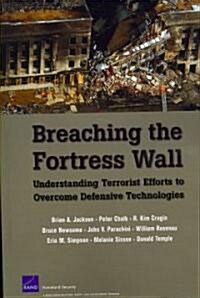 Breaching the Fortress Wall: Understanding Terrorist Efforts to Overcome Defensive Technologies (Paperback)