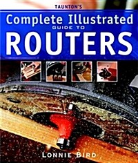 Tauntons Complete Illustrated Guide to Routers (Paperback)