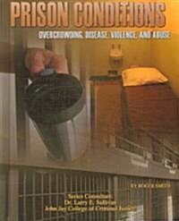 Prison Conditions: Overcrowding, Disease, Violence, and Abuse (Library Binding)
