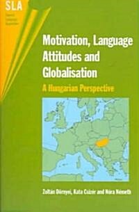Motivation, Language Attitudes and Globalisation : A Hungarian Perspective (Paperback)