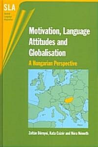 Motivation, Language Attitudes and Globalisation: A Hungarian Perspective (Hardcover)