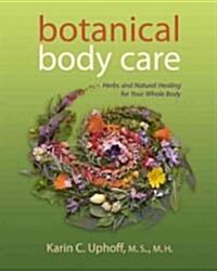 Botanical Body Care: Herbs and Natural Healing for Your Whole Body (Paperback)