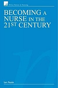 Becoming a Nurse in the 21st Century (Paperback, 1st)