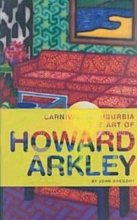 Carnival in Suburbia : The Art of Howard Arkley (Hardcover)