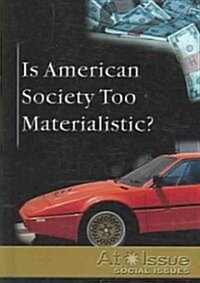 Is American Society Too Materialistic? (Library Binding)