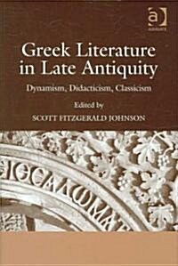 Greek Literature in Late Antiquity : Dynamism, Didacticism, Classicism (Hardcover)