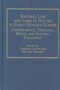 Natural Law and Laws of Nature in Early Modern Europe : Jurisprudence, Theology, Moral and Natural Philosophy (Hardcover)
