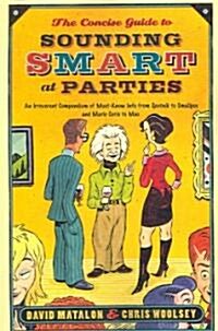 The Concise Guide to Sounding Smart at Parties: An Irreverent Compendium of Must-Know Info from Sputnik to Smallpox and Marie Curie to Mao (Paperback)