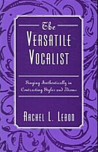 The Versatile Vocalist: Singing Authentically in Contrasting Styles and Idioms (Paperback)