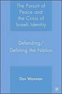 The Pursuit of Peace and the Crisis of Israeli Identity: Defending/Defining the Nation (Hardcover)