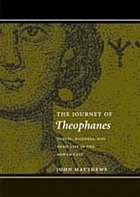 The Journey of Theophanes: Travel, Business, and Daily Life in the Roman East (Hardcover)