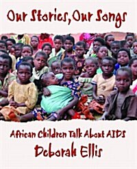 Our Stories, Our Songs: African Children Talk about AIDS (Paperback)