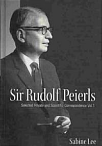 Sir Rudolf Peierls: Selected Private and Scientific Correspondence (Volume 1) (Hardcover)