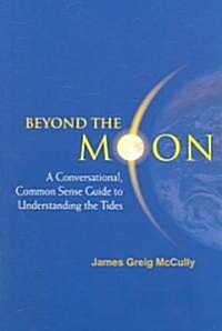 Beyond the Moon: A Conversational, Common Sense Guide to Understanding the Tides (Paperback)