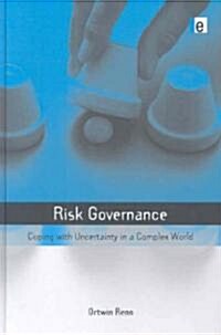 Risk Governance : Coping with Uncertainty in a Complex World (Hardcover)