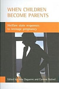 When children become parents : Welfare state responses to teenage pregnancy (Paperback)