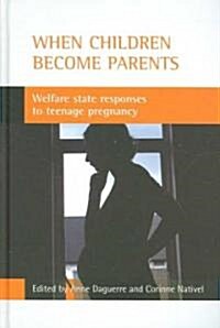 When Children Become Parents: Welfare State Responses to Teenage Pregnancy (Hardcover)