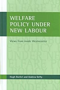 Welfare Policy Under New Labour : Views from Inside Westminster (Hardcover)