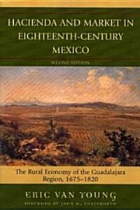 Hacienda and Market in Eighteenth-Century Mexico: The Rural Economy of the Guadalajara Region, 1675-1820 (Paperback, 2, Twenty Fifth)