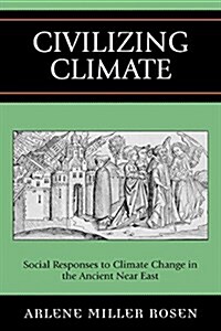 Civilizing Climate: Social Responses to Climate Change in the Ancient Near East (Paperback)