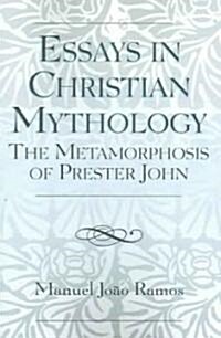 Essays in Christian Mythology: The Metamorphoses of Prester John (Paperback)