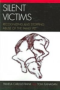 Silent Victims: Recognizing and Stopping Abuse of the Family Pet (Paperback)