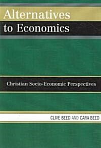 Alternatives to Economics: Christian Socio-Economic Perspectives (Paperback)