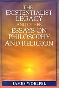 The Existentialist Legacy and Other Essays on Philosophy and Religion (Paperback)