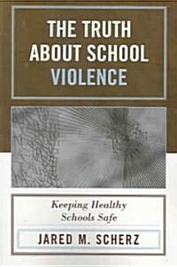 The Truth about School Violence: Keeping Healthy Schools Safe (Paperback)