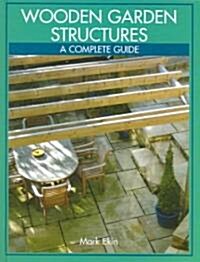 Wooden Garden Structures - a Complete Guide (Hardcover)