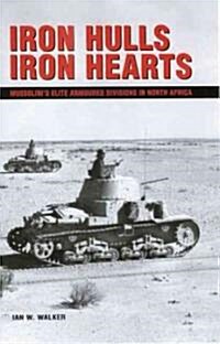 Iron Hulls, Iron Hearts: Mussolinis Elite Armoured Division in Wwii (Paperback)