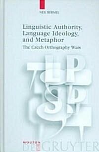 Linguistic Authority, Language Ideology, And Metaphor (Hardcover)
