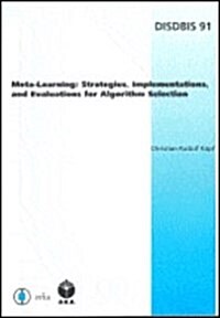 Meta-learning: Strategies, Implementations, And Evaluations for Algorithm Selection (Paperback)