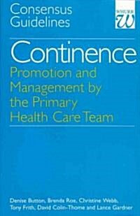 Continence - Promotion and Management by the Primary Health Care Team : Consensus Guidelines (Paperback)